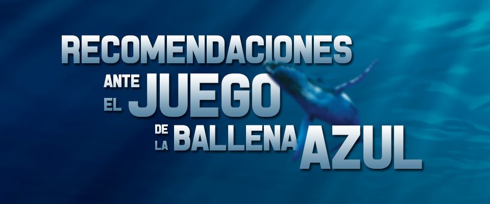 Recomendaciones ante el Juego de la Ballena Azul